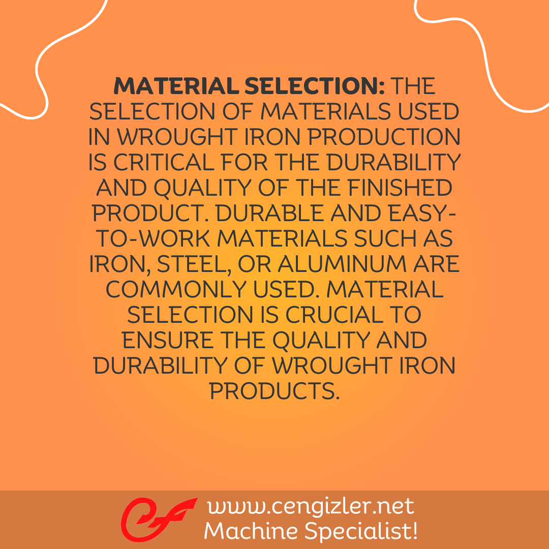 2 Material Selection. The selection of materials used in wrought iron production is critical for the durability and quality of the finished product